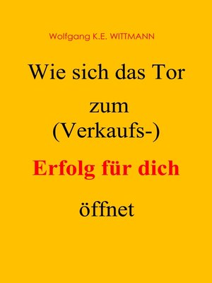 cover image of Wie sich das Tor zum (Verkaufs-) Erfolg für dich öffnet